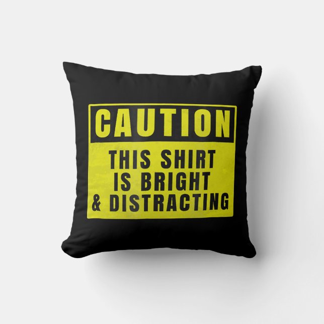 Caution Bright and Distracting Ahead Funny Sign Throw Pillow (Front)