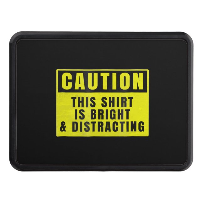 Caution Bright and Distracting Ahead Funny Sign Trailer Hitch Cover (Front)