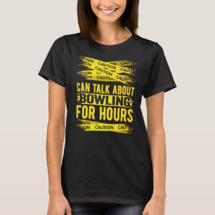 Caution Can Talk About Bowling For Hours T-Shirt