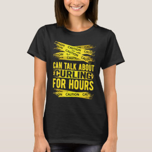 Caution Can Talk About Curling For Hours T-Shirt
