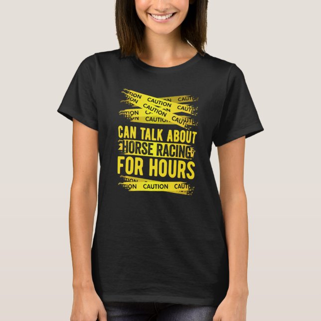 Caution Can Talk About Horse Racing For Hours   T-Shirt (Front)