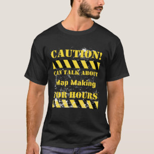 Caution can talk about map making for hours T-Shirt