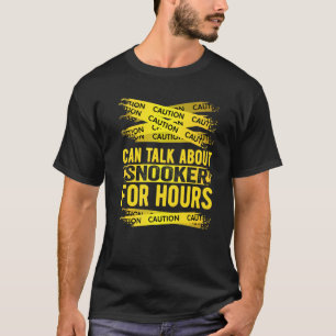 Caution Can Talk About Snooker For Hours T-Shirt