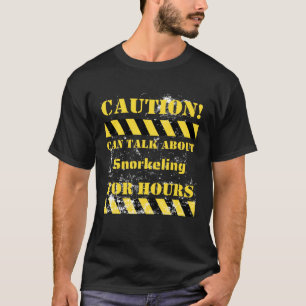 Caution can talk about snorkeling for hours T-Shirt