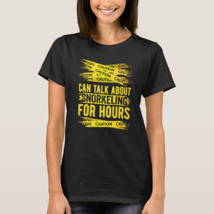 Caution Can Talk About Snorkelling For Hours T-Shirt