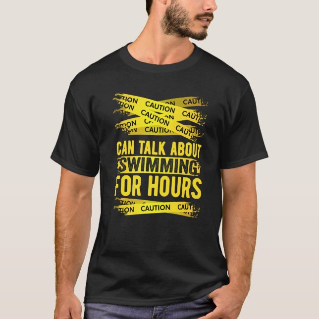 Caution Can Talk About Swimming For Hours T-Shirt (Front)