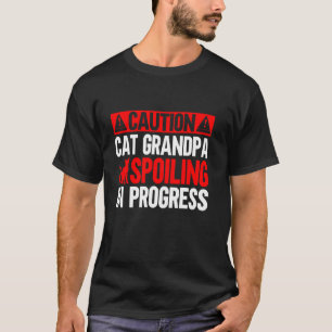 Caution Cat Grandpa Spoiling in Progress Cat Grand T-Shirt