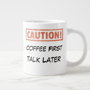 Caution - Coffee First Talk Later Large Coffee Mug