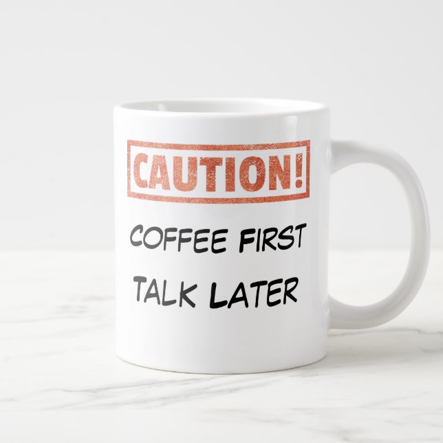 Caution - Coffee First Talk Later Large Coffee Mug (Right)