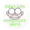 Caution: Computer Nerd