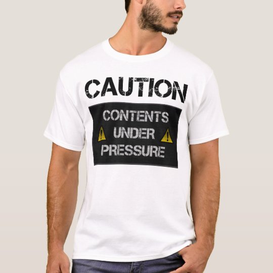 Caution - Contents Under Pressure T-Shirt