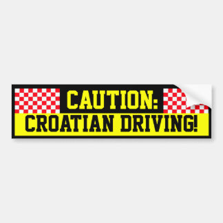 Caution: Croatian Driving! Bumper Sticker