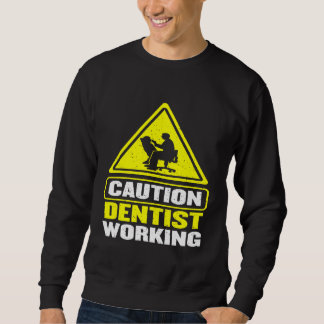 Caution Dentist Working Dental Hygienist Dentist Sweatshirt