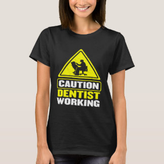 Caution Dentist Working Dental Hygienist Dentist T-Shirt