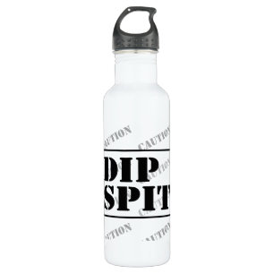 CAUTION DIP SPIT - maybe, maybe not 710 Ml Water Bottle