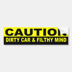CAUTION, DIRTY CAR AND FILTHY MIND BUMPER STICKER