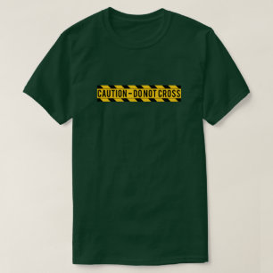 Caution - Do Not Cross T-Shirt