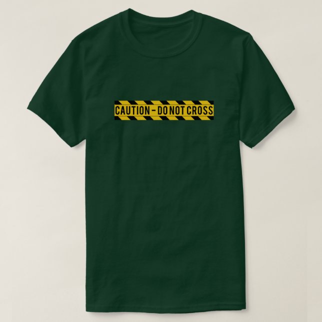 Caution - Do Not Cross T-Shirt (Design Front)