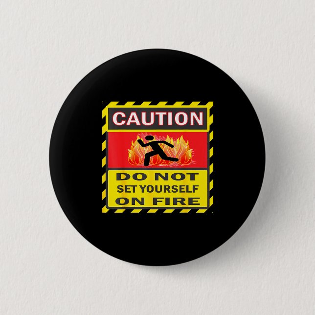 Caution Do Not Set Yourself On Fire  2 Inch Round Button (Front)