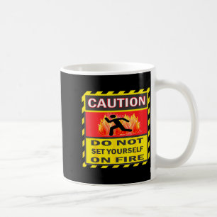 Caution Do Not Set Yourself On Fire  Coffee Mug