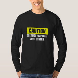 Caution Does Not Play Well With Others T-Shirt