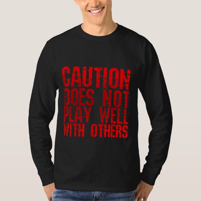 Caution Does Not Play Well With Others   T-Shirt (Front)