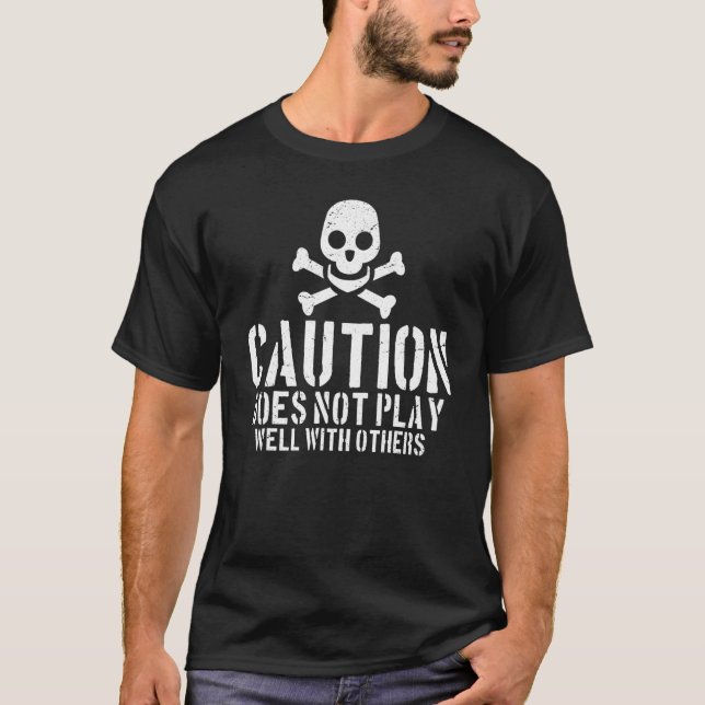 Caution Does Not Play Well With Others _ --- T-Shirt (Front)