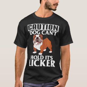 Caution Dog Cant Hold Its Licker French Bulldog T-Shirt