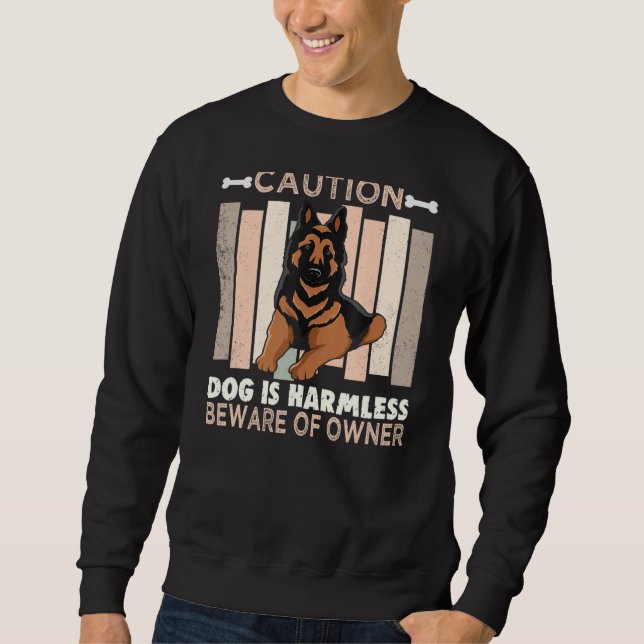 Caution Dog Is Harmless Beware Of Owner German She Sweatshirt (Front)