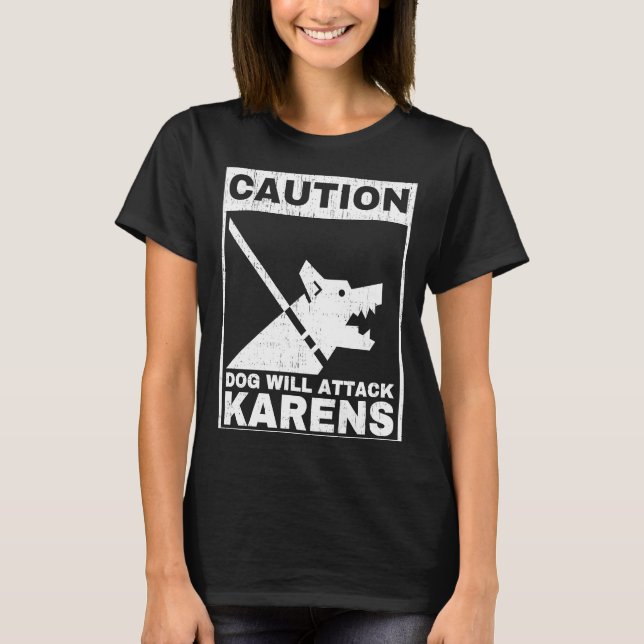 Caution Dog Will Attack Karens  Warning Anti Karen T-Shirt (Front)
