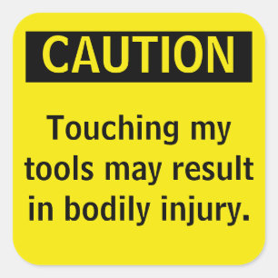 Caution. Don't touch my tools Square Sticker