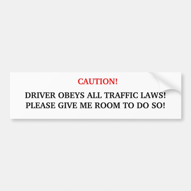 Caution! Driver Obeys All Traffic Laws..... Bumper Sticker (Front)