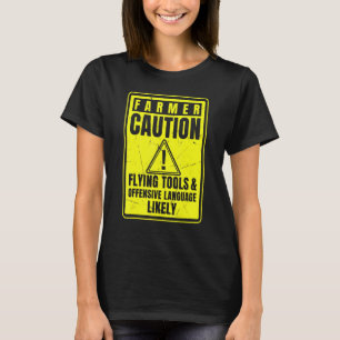 Caution Farmer Flying Tools And Offensive Language T-Shirt