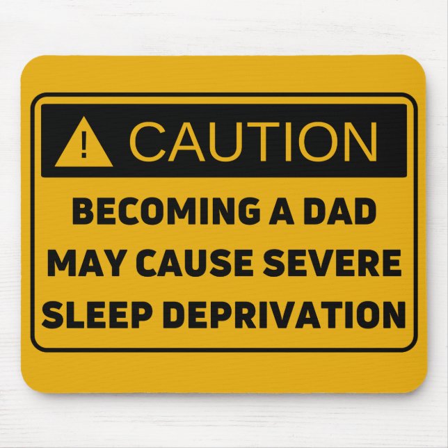 Caution: Fatherhood Causes Sleep Deprivation Mouse Pad (Front)