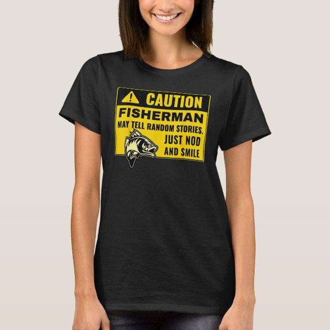 Caution Fisherman May Tell Random Stories, Fishing T-Shirt (Front)