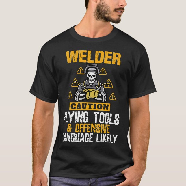 Caution Flying Tool Funny Welder Welding Men Dad F T-Shirt (Front)