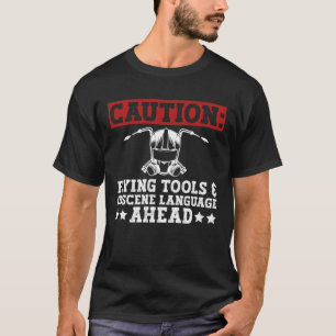 Caution: Flying Tools & Obscene Language Ahead - T-Shirt