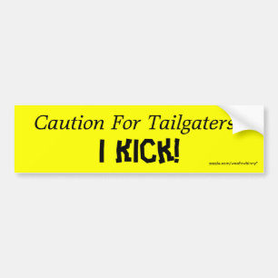 Caution For Tailgaters:, I Kick! Bumper Sticker