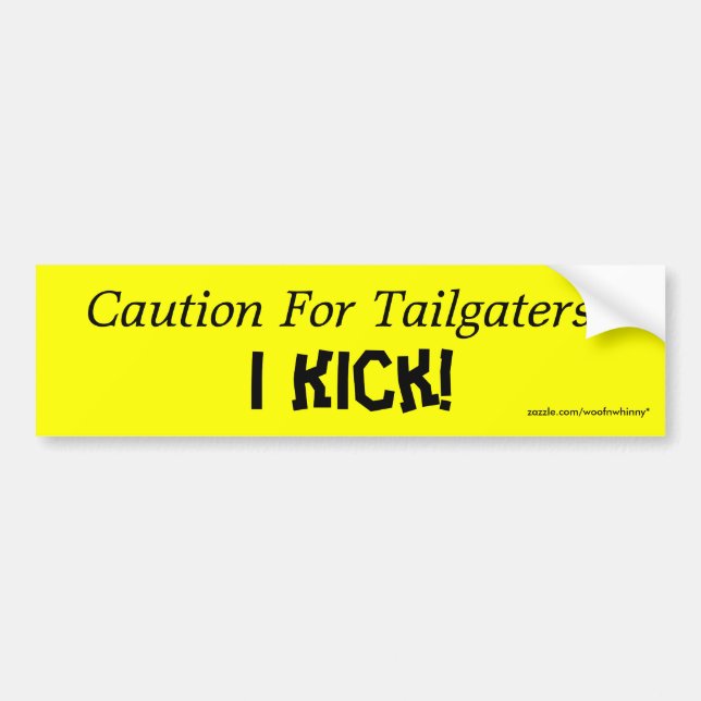 Caution For Tailgaters:, I Kick! Bumper Sticker (Front)