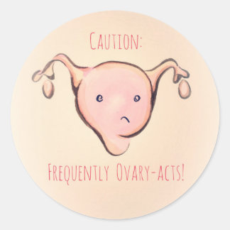 Caution: Frequently Ovary-Acts Classic Round Sticker