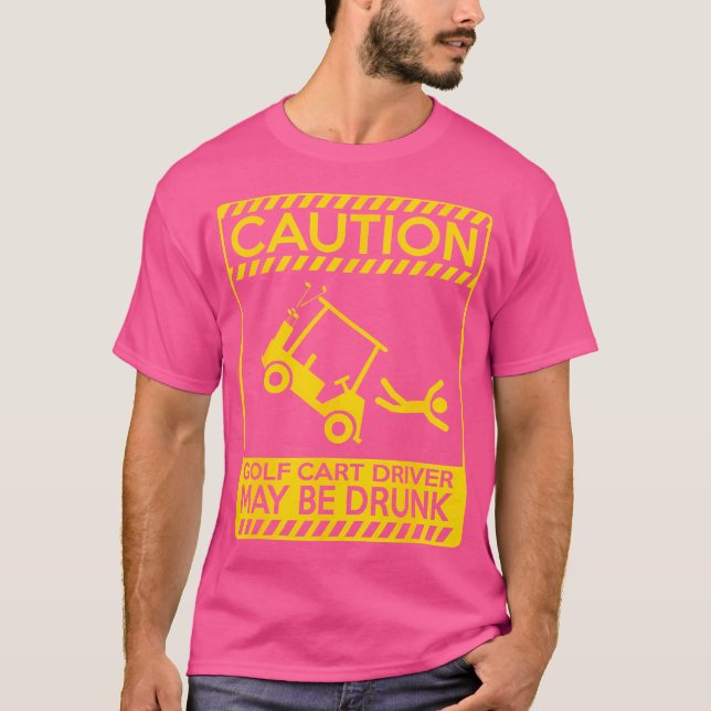 Caution Golf Cart Driver May Be Drunk Funny Golf T-Shirt (Front)