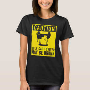 Caution Golf Cart Driver May Be Drunk Golfer Humo T-Shirt