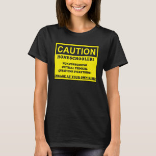 Caution Homeschooler Non conforming Critical Think T-Shirt