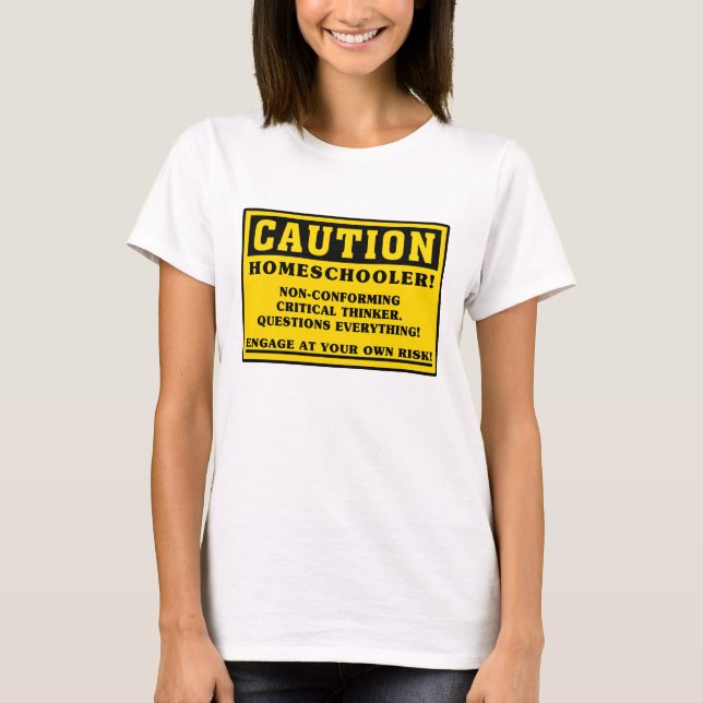 Caution Homeschoolers Non-Conforming Funny Student T-Shirt (Front)