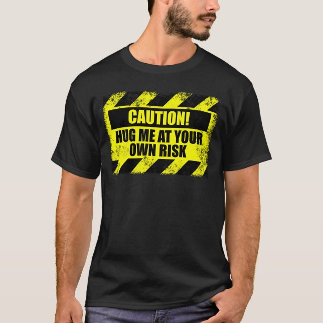 Caution Hug Me At Your Own Risk Hugging Non Hugger T-Shirt (Front)