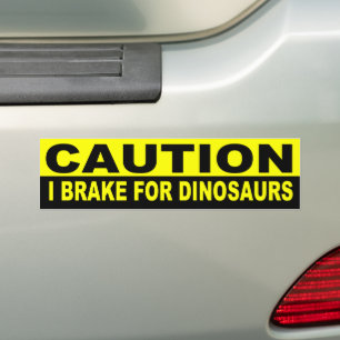 CAUTION, I BRAKE DINOSAURS BUMPER STICKER