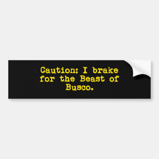 Caution I Brake For The Beast of Busco Bumper Sticker