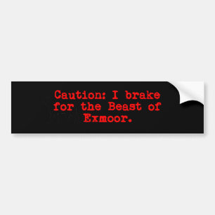Caution I Brake For The Beast of Exmoor Bumper Sticker