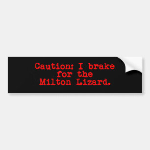 Caution I Brake For The Milton Lizard Bumper Sticker