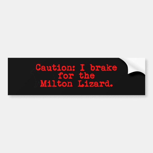 Caution I Brake For The Milton Lizard Bumper Sticker (Front)